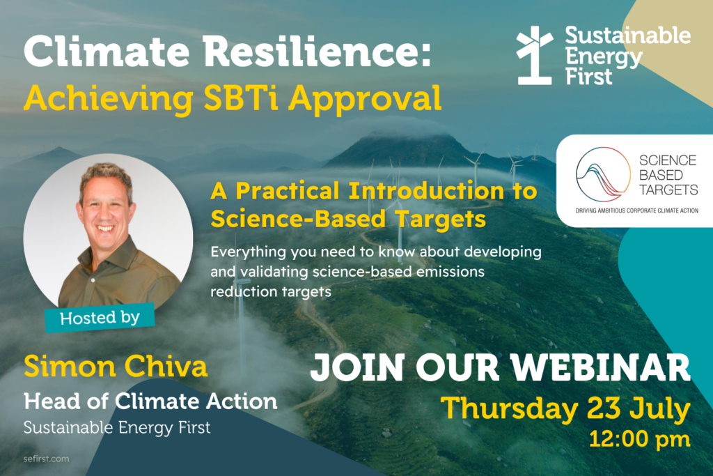 Sustainable Energy First's upcoming Climate Resilience: Achieving SBTi Approval webinar, hosted by Simon Chiva, Head of Climate Action. Taking place on 23 July.